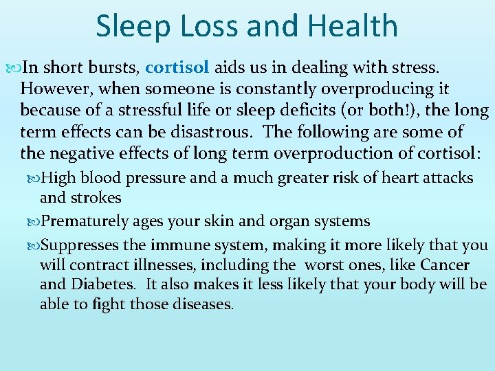 Sleep Loss and Health In short bursts, cortisol aids us in dealing with stress.