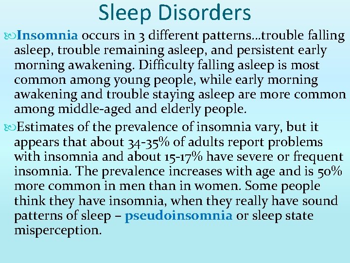 Sleep Disorders Insomnia occurs in 3 different patterns…trouble falling asleep, trouble remaining asleep, and