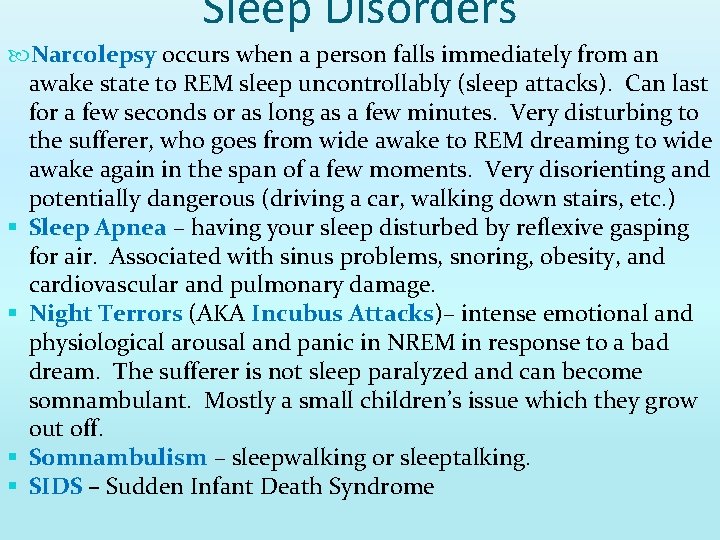 Sleep Disorders Narcolepsy occurs when a person falls immediately from an awake state to