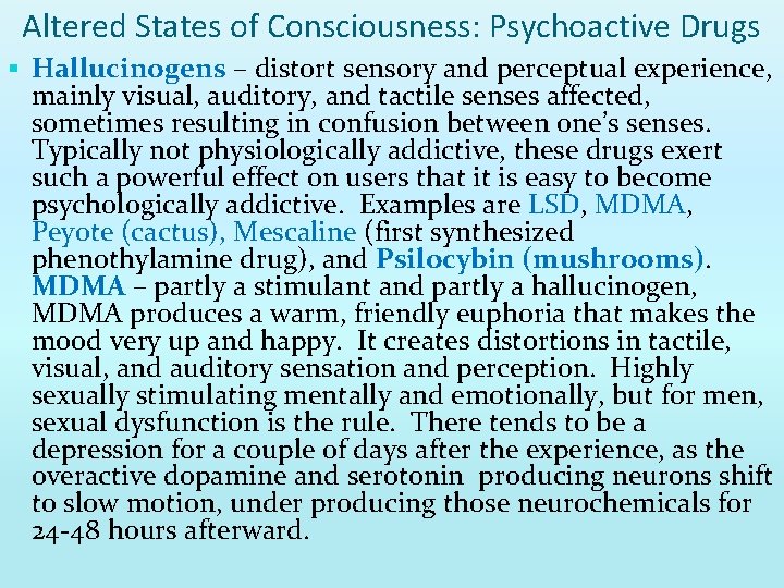 Altered States of Consciousness: Psychoactive Drugs § Hallucinogens – distort sensory and perceptual experience,