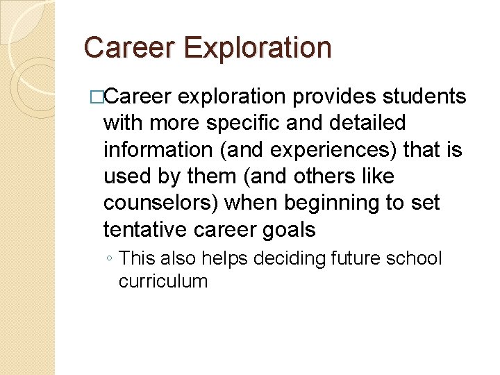 Career Exploration �Career exploration provides students with more specific and detailed information (and experiences)