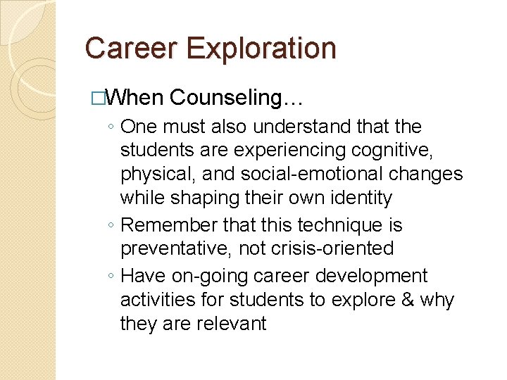 Career Exploration �When Counseling… ◦ One must also understand that the students are experiencing