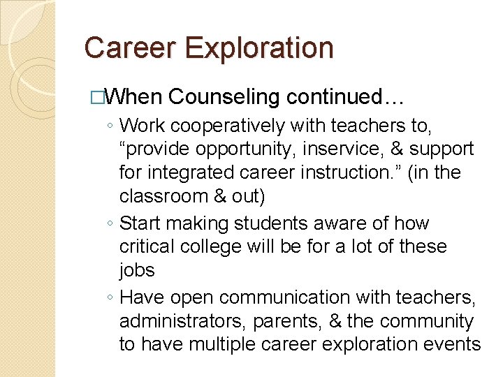 Career Exploration �When Counseling continued… ◦ Work cooperatively with teachers to, “provide opportunity, inservice,