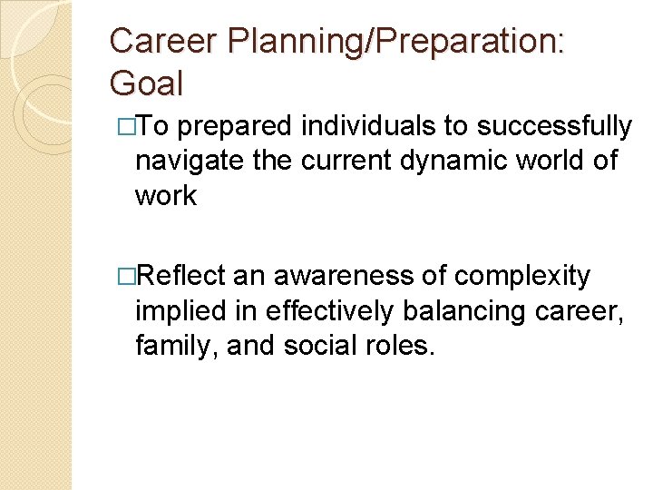 Career Planning/Preparation: Goal �To prepared individuals to successfully navigate the current dynamic world of