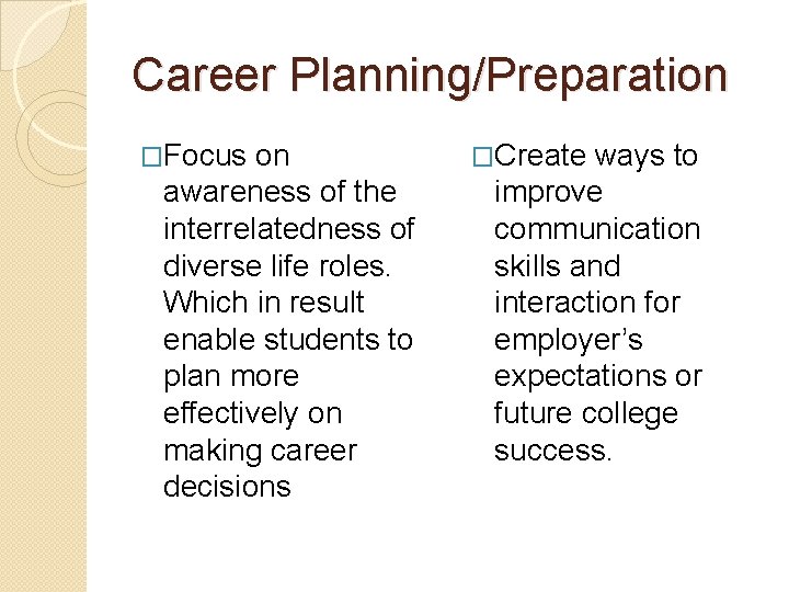 Career Planning/Preparation �Focus on awareness of the interrelatedness of diverse life roles. Which in
