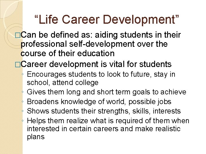 “Life Career Development” �Can be defined as: aiding students in their professional self-development over