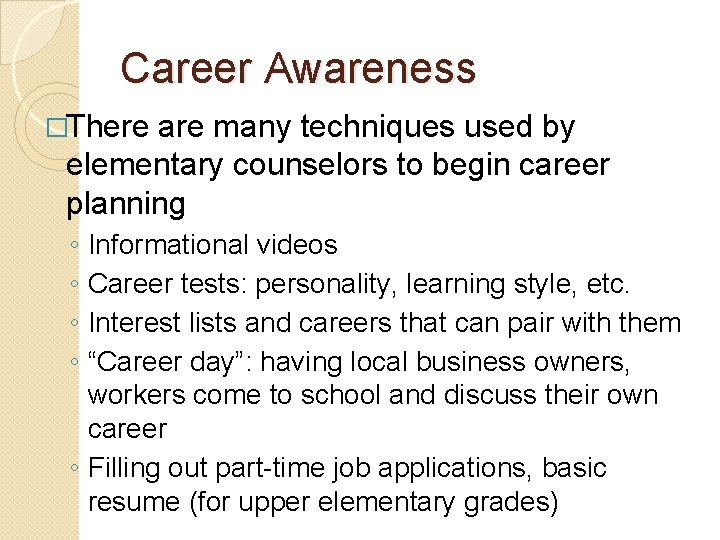 Career Awareness �There are many techniques used by elementary counselors to begin career planning