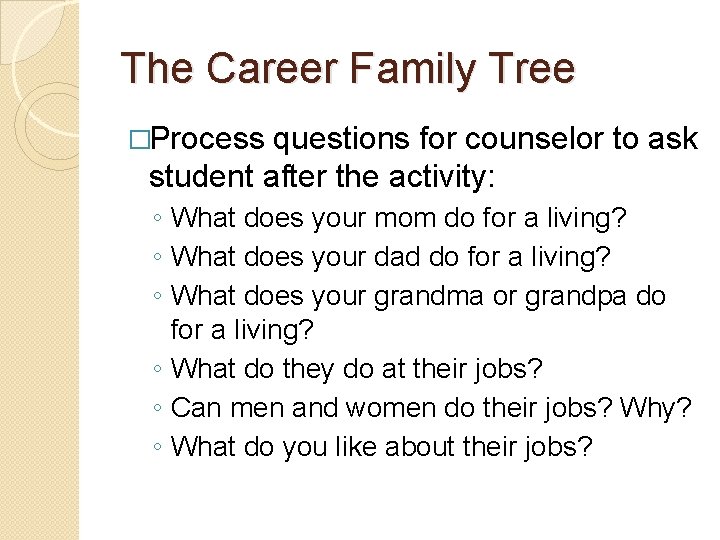 The Career Family Tree �Process questions for counselor to ask student after the activity: