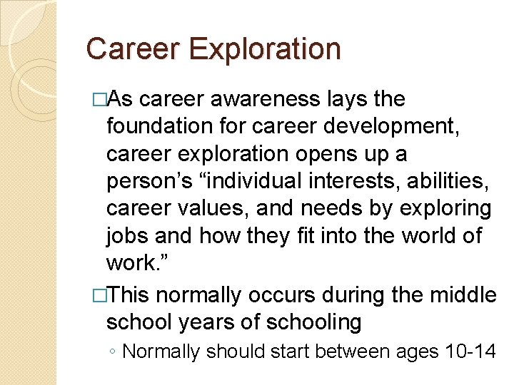 Career Exploration �As career awareness lays the foundation for career development, career exploration opens
