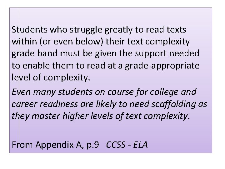 Students who struggle greatly to read texts within (or even below) their text complexity