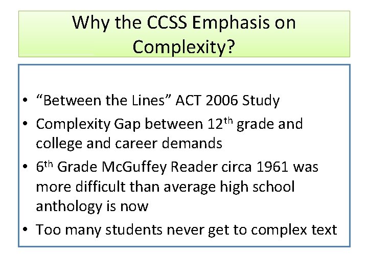 Why the CCSS Emphasis on Complexity? • “Between the Lines” ACT 2006 Study •