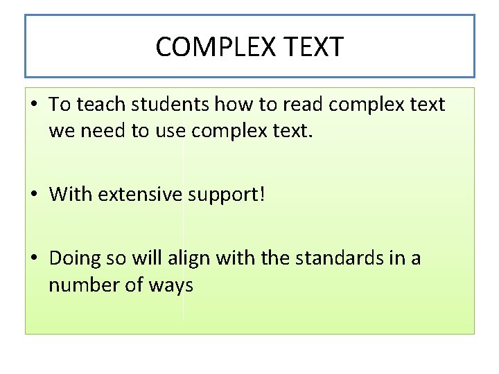COMPLEX TEXT • To teach students how to read complex text we need to