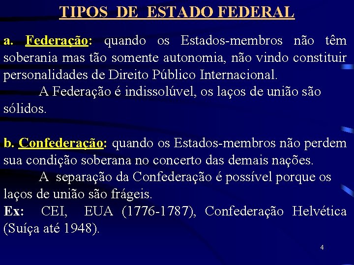 TIPOS DE ESTADO FEDERAL a. Federação: quando os Estados-membros não têm soberania mas tão