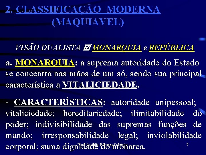 2. CLASSIFICAÇÃO MODERNA (MAQUIAVEL) VISÃO DUALISTA MONARQUIA e REPÚBLICA a. MONARQUIA: a suprema autoridade