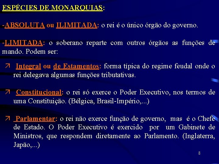 ESPÉCIES DE MONARQUIAS: -ABSOLUTA ou ILIMITADA: o rei é o único órgão do governo.