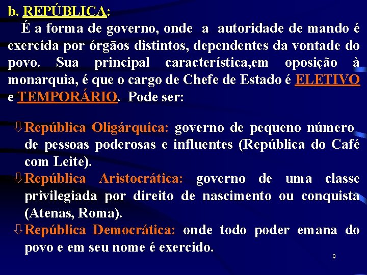 b. REPÚBLICA: É a forma de governo, onde a autoridade de mando é exercida