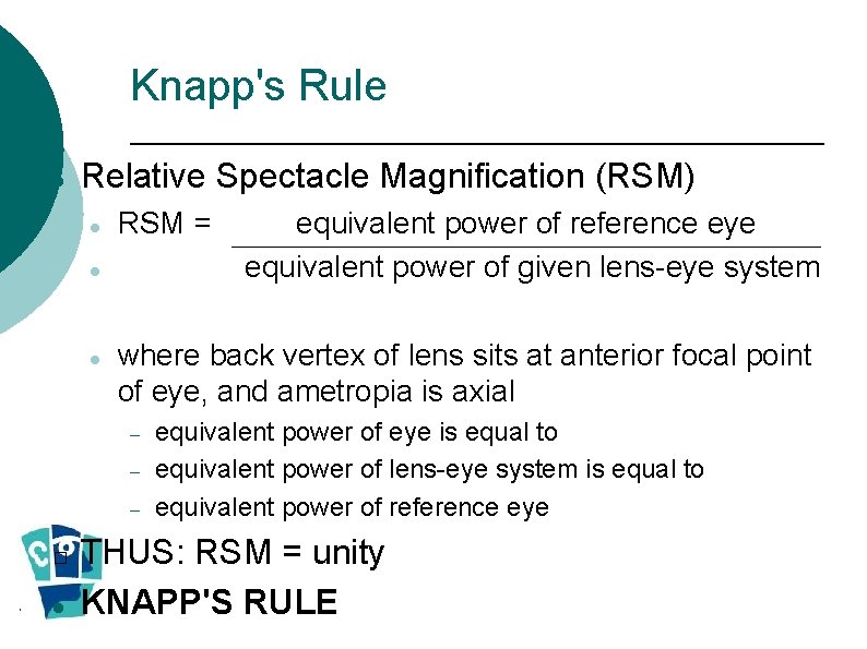 Knapp's Rule Relative Spectacle Magnification (RSM) RSM = where back vertex of lens sits Knapp's Rule Relative Spectacle Magnification (RSM) RSM = where back vertex of lens sits
