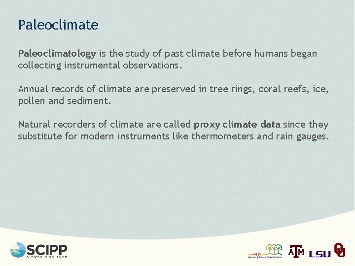 Paleoclimate Paleoclimatology is the study of past climate before humans began collecting instrumental observations.