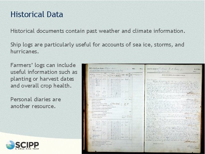 Historical Data Historical documents contain past weather and climate information. Ship logs are particularly