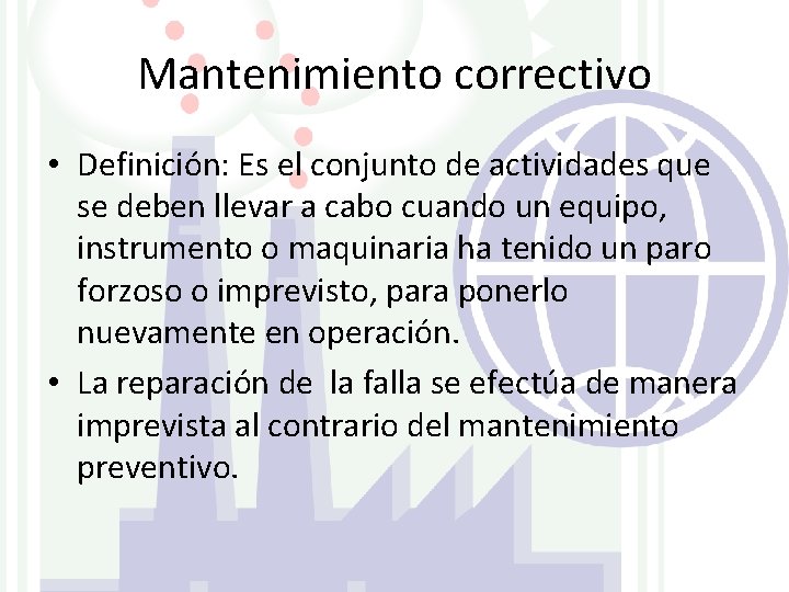 Mantenimiento correctivo • Definición: Es el conjunto de actividades que se deben llevar a