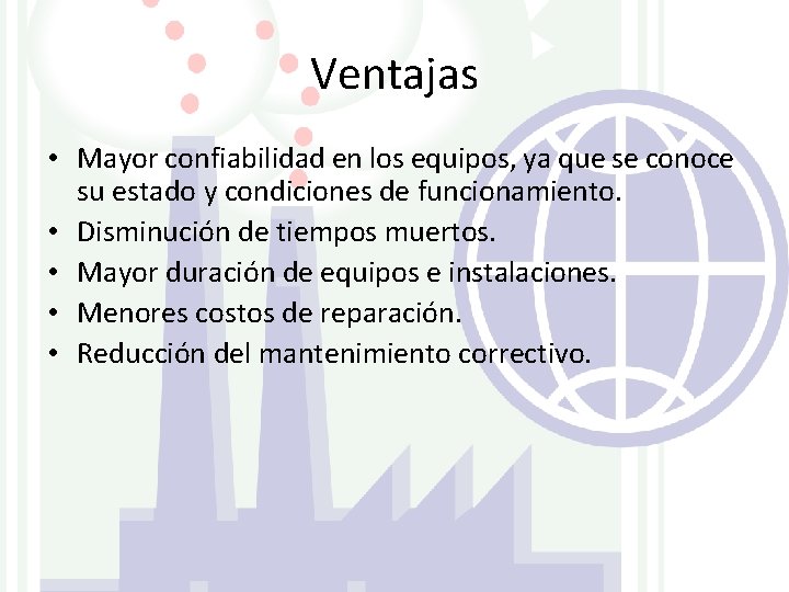 Ventajas • Mayor confiabilidad en los equipos, ya que se conoce su estado y