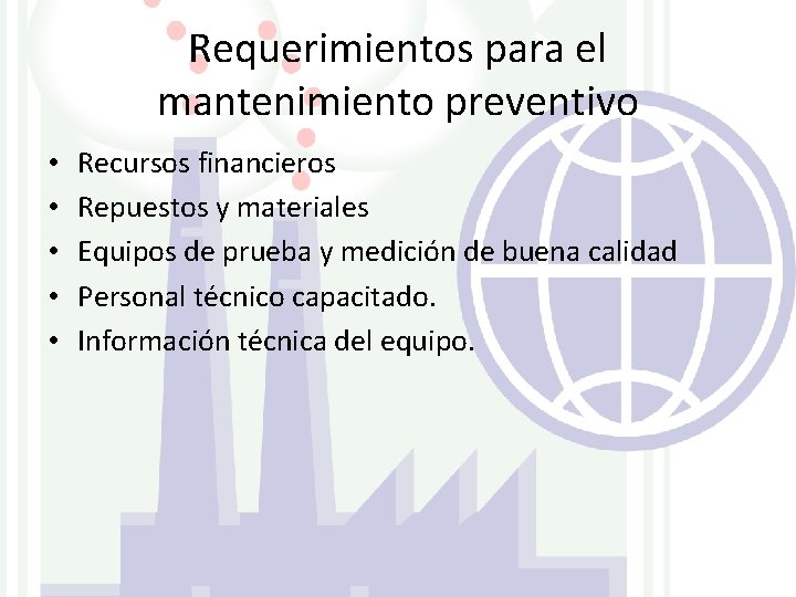 Requerimientos para el mantenimiento preventivo • • • Recursos financieros Repuestos y materiales Equipos