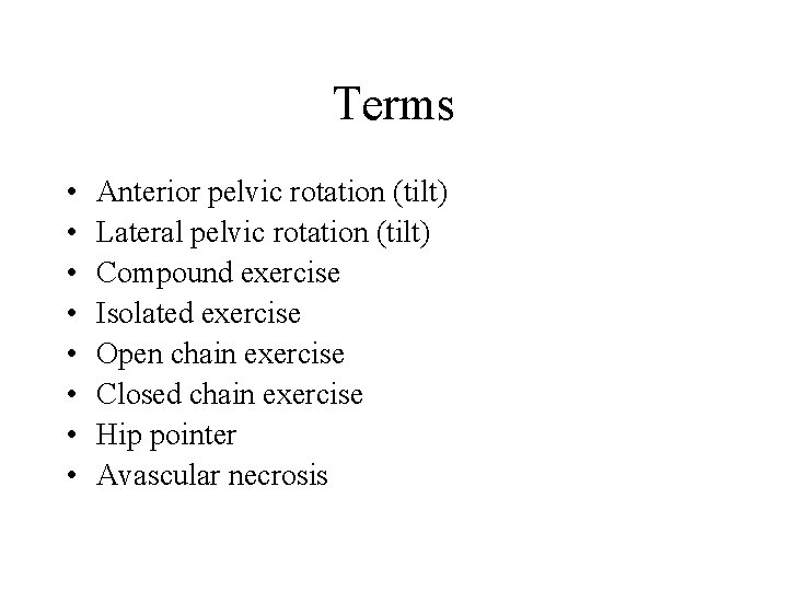 Terms • • Anterior pelvic rotation (tilt) Lateral pelvic rotation (tilt) Compound exercise Isolated Terms • • Anterior pelvic rotation (tilt) Lateral pelvic rotation (tilt) Compound exercise Isolated