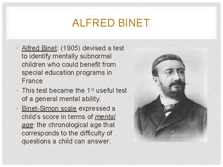 ALFRED BINET • Alfred Binet: (1905) devised a test to identify mentally subnormal children