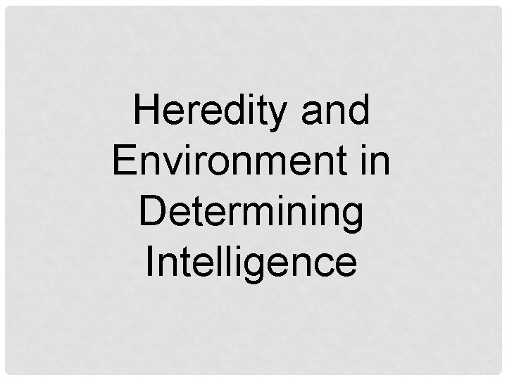 Heredity and Environment in Determining Intelligence 