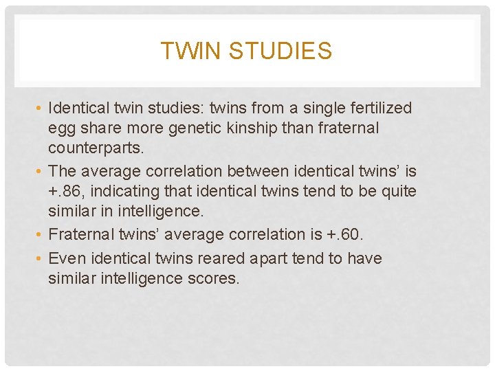 TWIN STUDIES • Identical twin studies: twins from a single fertilized egg share more