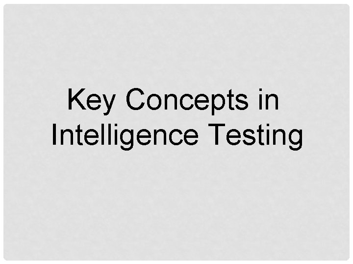 Key Concepts in Intelligence Testing 