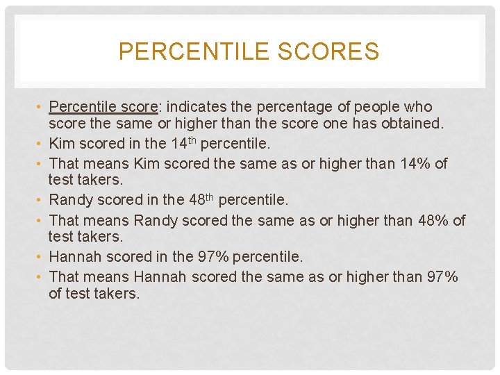 PERCENTILE SCORES • Percentile score: indicates the percentage of people who score the same