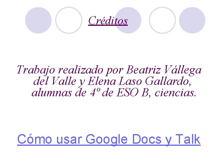 Créditos Trabajo realizado por Beatriz Vállega del Valle y Elena Laso Gallardo, alumnas de