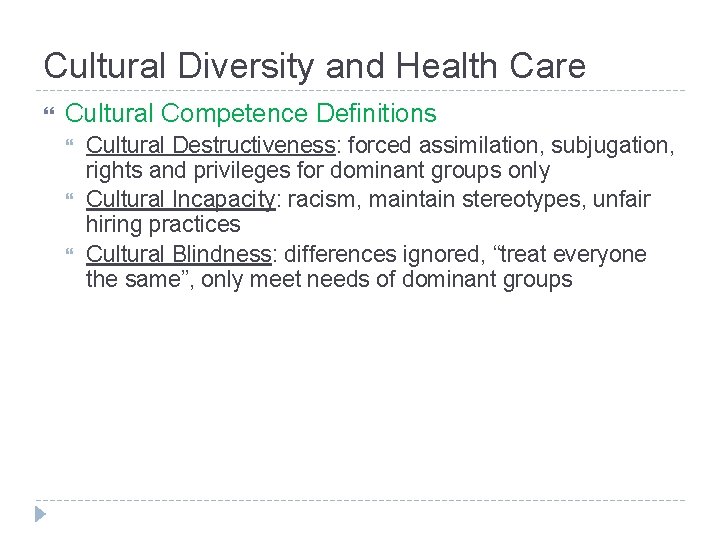 Cultural Diversity and Health Care Cultural Competence Definitions Cultural Destructiveness: forced assimilation, subjugation, rights