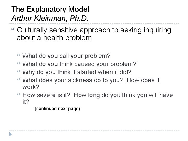 The Explanatory Model Arthur Kleinman, Ph. D. Culturally sensitive approach to asking inquiring about