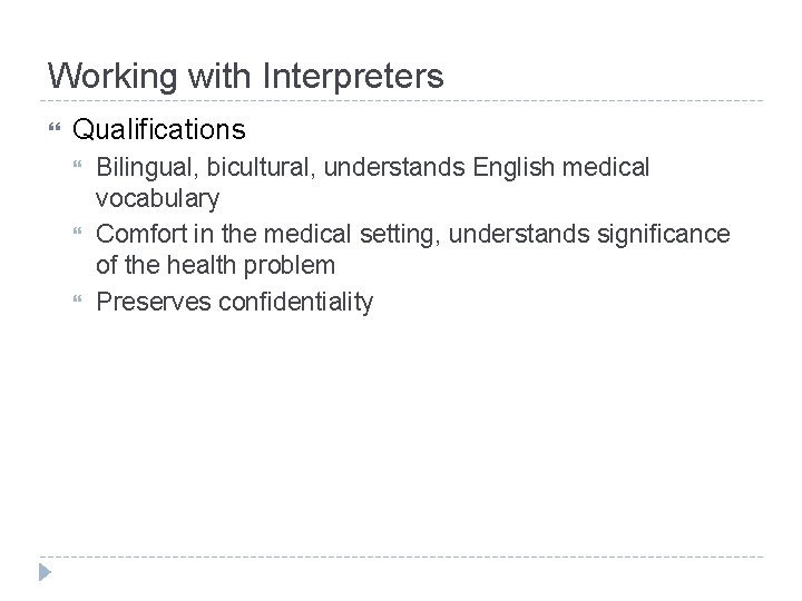 Working with Interpreters Qualifications Bilingual, bicultural, understands English medical vocabulary Comfort in the medical