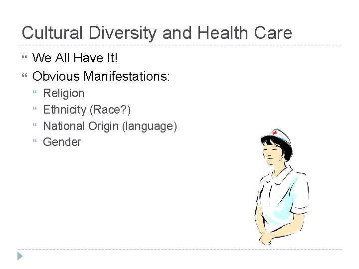 Cultural Diversity and Health Care We All Have It! Obvious Manifestations: Religion Ethnicity (Race?