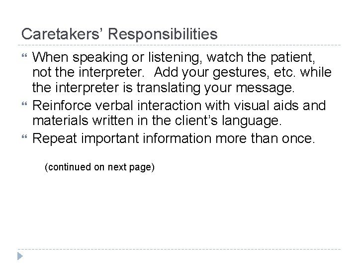 Caretakers’ Responsibilities When speaking or listening, watch the patient, not the interpreter. Add your