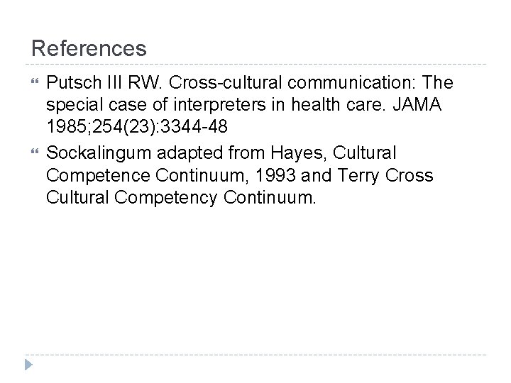 References Putsch III RW. Cross-cultural communication: The special case of interpreters in health care.