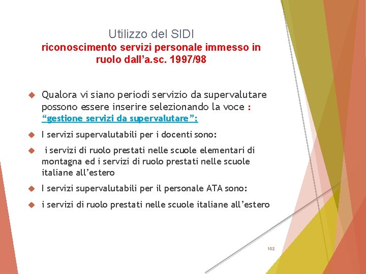 Utilizzo del SIDI riconoscimento servizi personale immesso in ruolo dall’a. sc. 1997/98 Qualora vi