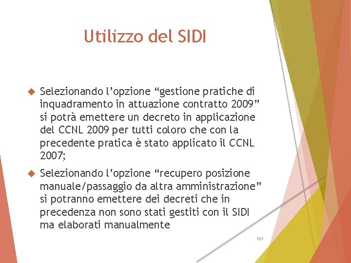 Utilizzo del SIDI Selezionando l’opzione “gestione pratiche di inquadramento in attuazione contratto 2009” si