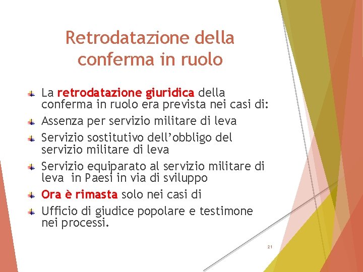 Retrodatazione della conferma in ruolo La retrodatazione giuridica della conferma in ruolo era prevista