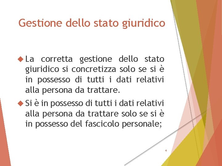 Gestione dello stato giuridico La corretta gestione dello stato giuridico si concretizza solo se