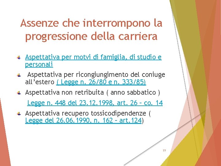 Assenze che interrompono la progressione della carriera Aspettativa per motvi di famiglia, di studio