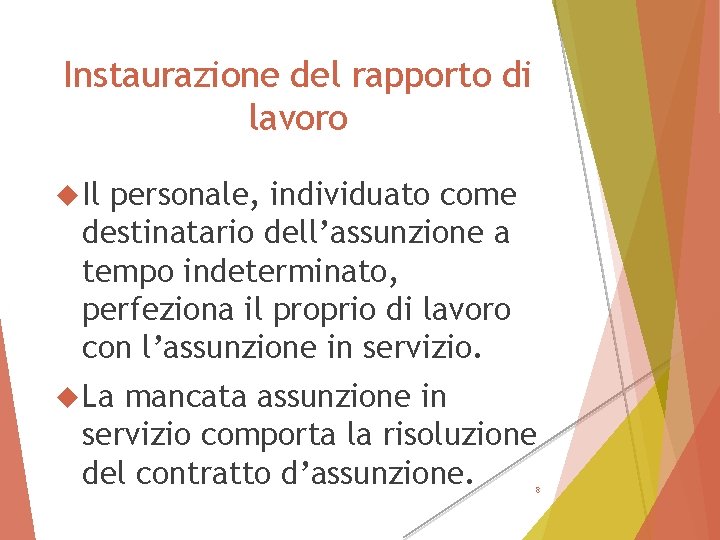 Instaurazione del rapporto di lavoro Il personale, individuato come destinatario dell’assunzione a tempo indeterminato,