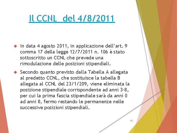 Il CCNL del 4/8/2011 In data 4 agosto 2011, in applicazione dell’art. 9 comma