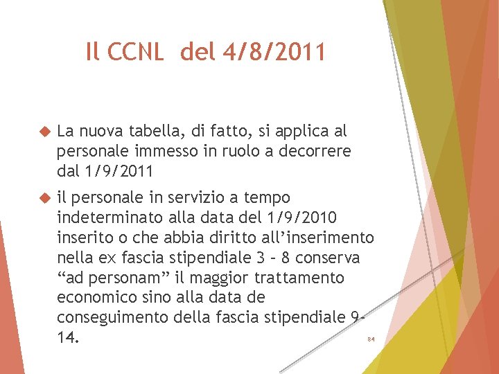 Il CCNL del 4/8/2011 La nuova tabella, di fatto, si applica al personale immesso