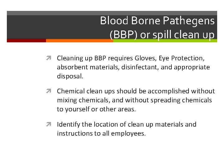 Blood Borne Pathegens (BBP) or spill clean up Cleaning up BBP requires Gloves, Eye