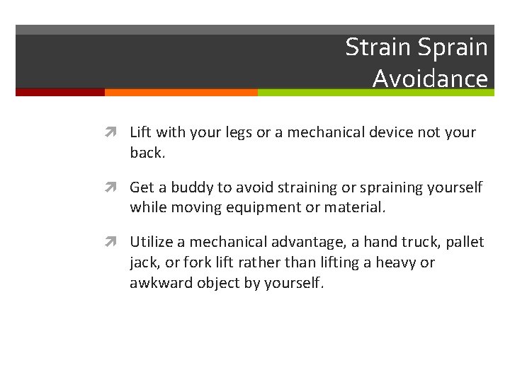 Strain Sprain Avoidance Lift with your legs or a mechanical device not your back.