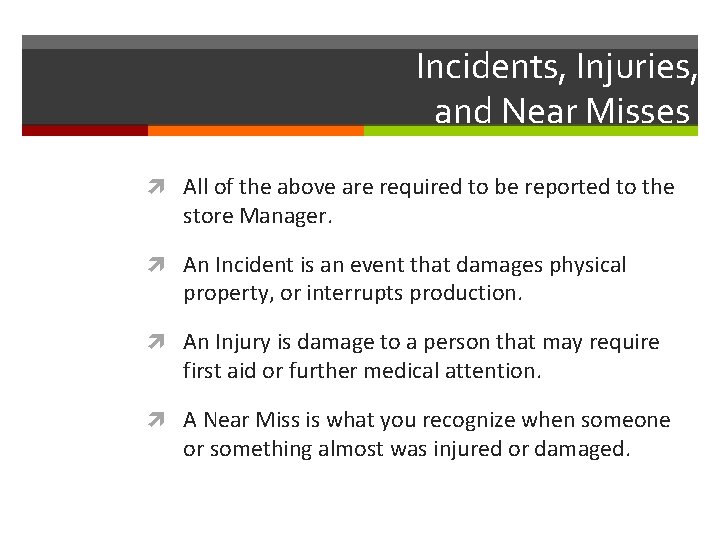 Incidents, Injuries, and Near Misses All of the above are required to be reported